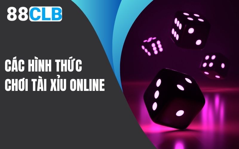 Các hình thức chơi tài xỉu online