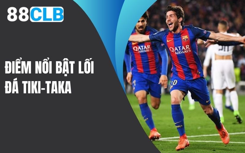 Điểm nổi bật của lối đá Tiki-Taka