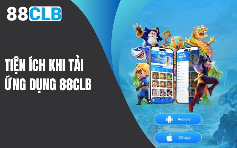 Tiện ích khi tải ứng dụng 88CLB