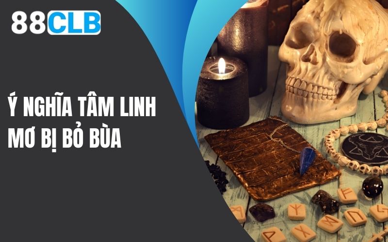 Ý nghĩa tâm linh của việc mơ bị bỏ bùa